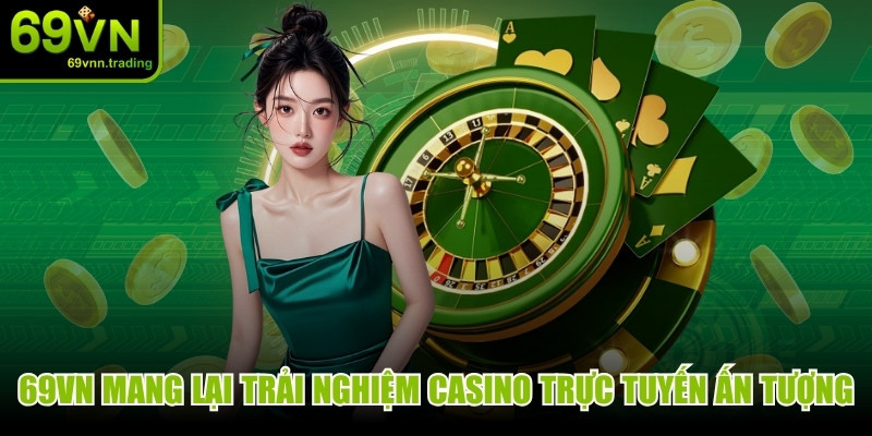 69VN mang lại trải nghiệm casino trực tuyến ấn tượng nhất