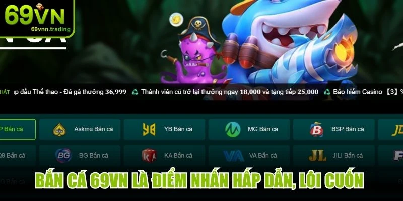 Bắn cá 69VN là điểm nhấn hấp dẫn, lôi cuốn hàng loạt người chơi