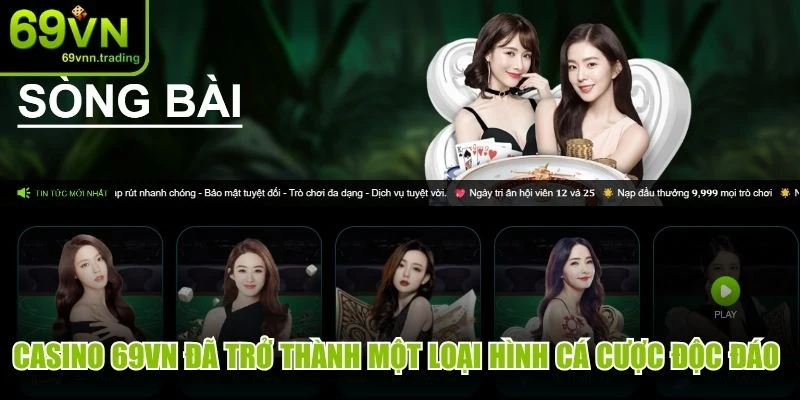 Casino 69VN đã trở thành một loại hình cá cược độc đáo bậc nhất