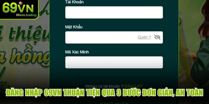 Đăng nhập 69VN thuận tiện qua 3 bước đơn giản, an toàn tuyệt đối