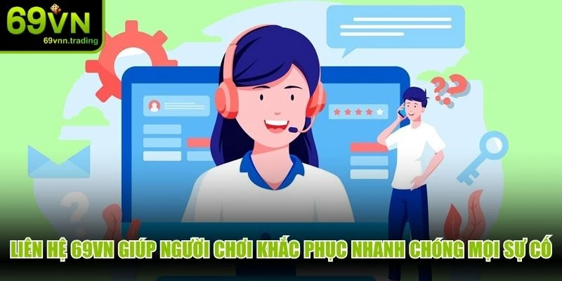 Liên hệ 69VN giúp người chơi khắc phục nhanh chóng mọi sự cố