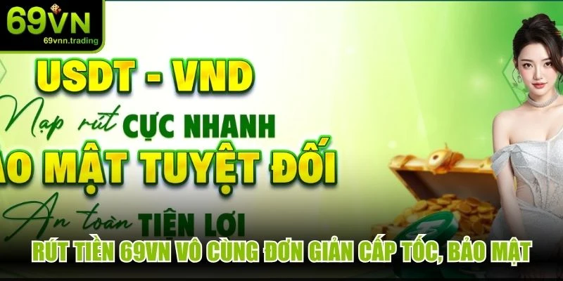 Rút tiền 69VN vô cùng đơn giản cấp tốc, bảo mật, miễn phí toàn diện