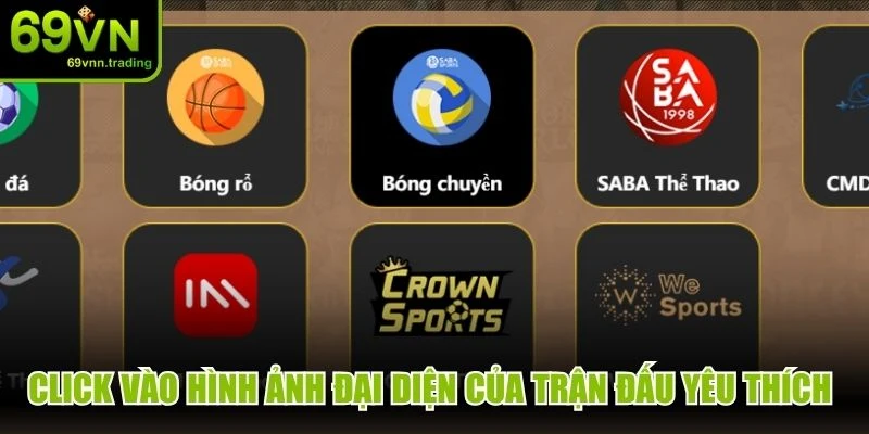 Click vào hình ảnh đại diện của trận đấu yêu thích để xem đầy đủ
