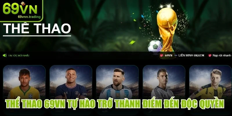 Thể thao 69VN tự hào trở thành điểm đến độc quyền và hấp dẫn